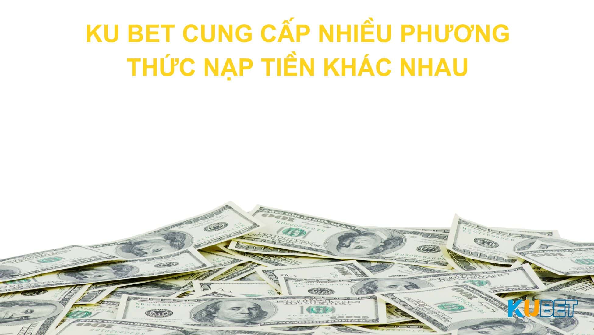 Ku bet cung cấp nhiều phương thức nạp tiền khác nhau