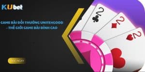 Game Bài Đổi Thưởng unite4good - Thế Giới Game Bài Đỉnh Cao