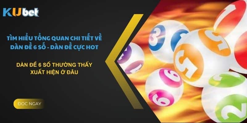 Dàn đề 6 số thường thấy xuất hiện ở đâu