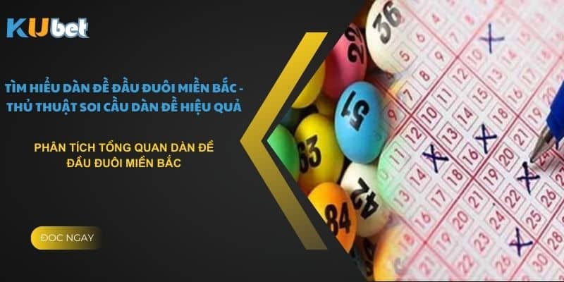 Phân tích tổng quan dàn đề đầu đuôi miền Bắc