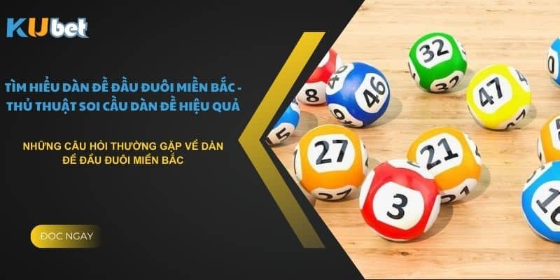 Những câu hỏi thường gặp về dàn đề đầu đuôi miền Bắc