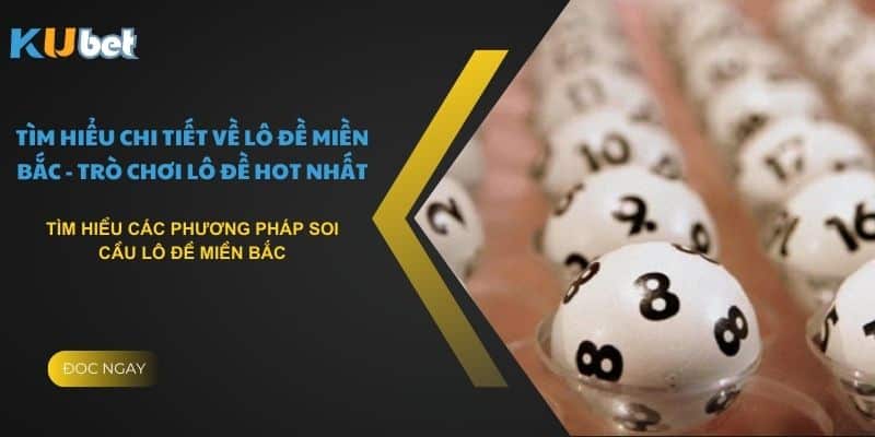 Tìm hiểu các phương pháp soi cầu lô đề miền Bắc