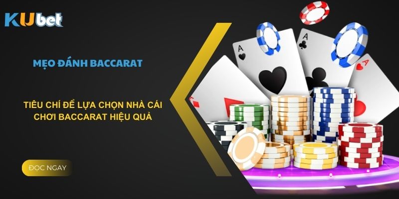 Tiêu chí để lựa chọn nhà cái chơi baccarat hiệu quả