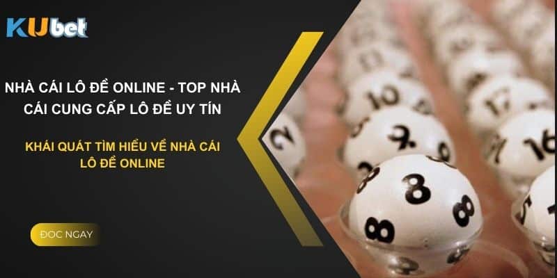 Khái quát tìm hiểu nhà cái lô đề online