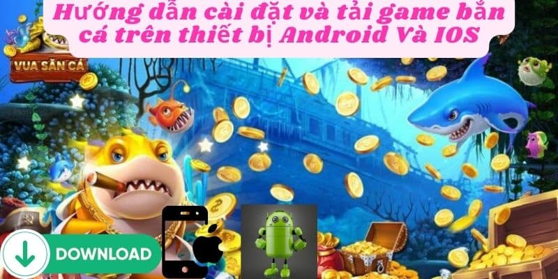 Hướng dẫn tải game bắn cá về điện thoại