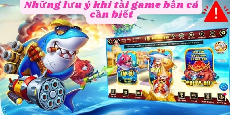 Những lưu ý khi tải game bắn cá