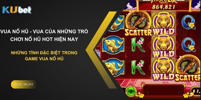 Các tính năng đặc biệt trong game vua nổ hũ