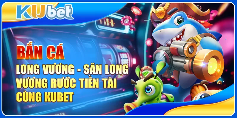 bắn cá long vương