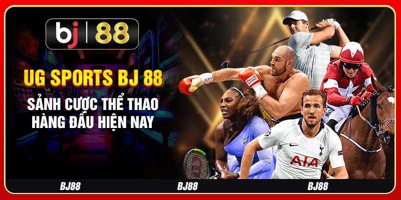 Ug Sports Bj 88 – Sảnh Cược Thể Thao Hàng Đầu Hiện Nay
